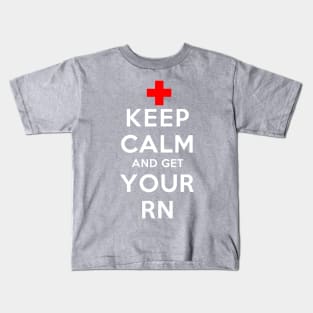 Keep Calm and Get your RN Kids T-Shirt